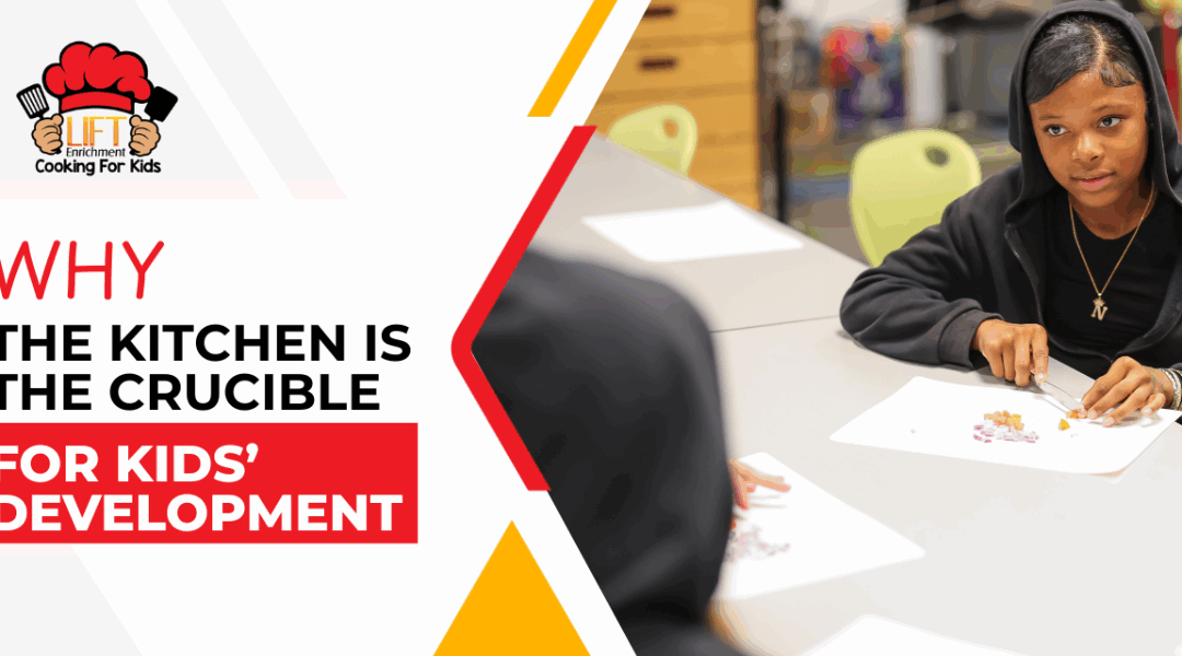 Why the kitchen is the crucible for kids’ development