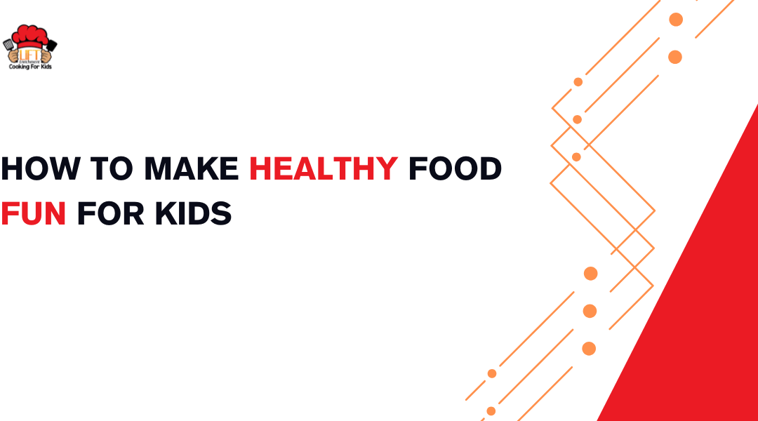How to make healthy food fun for kids