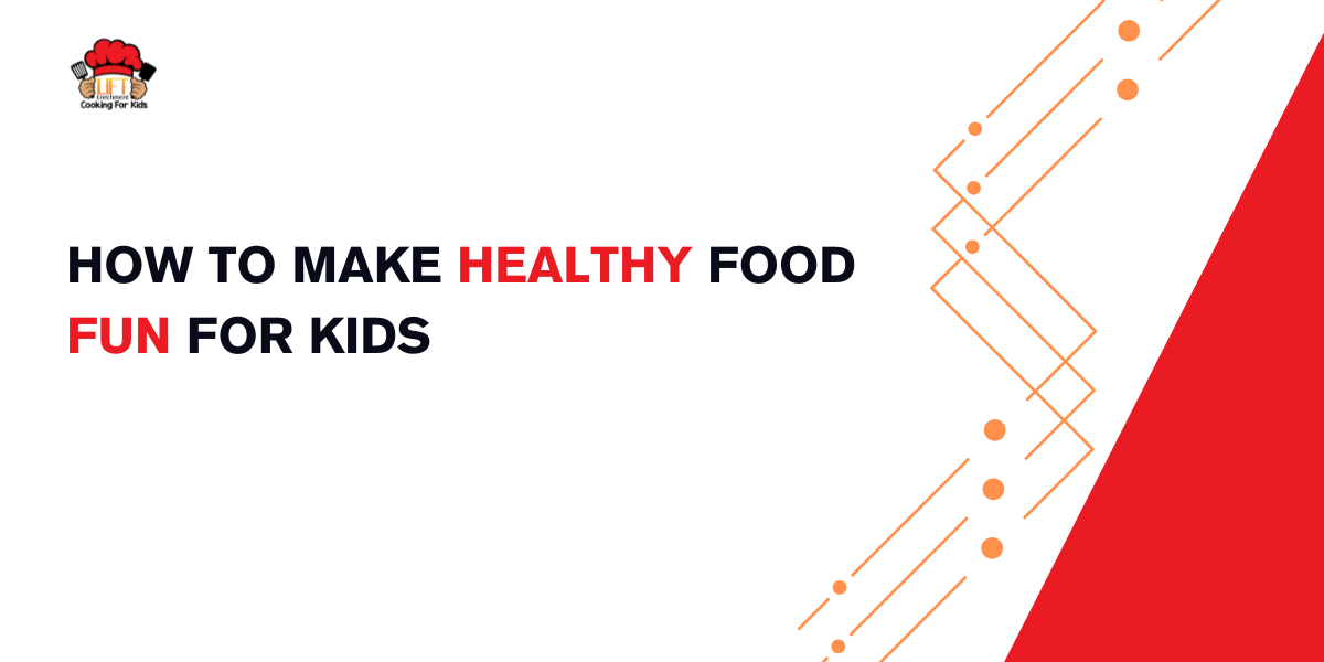 How to make healthy food fun for kids