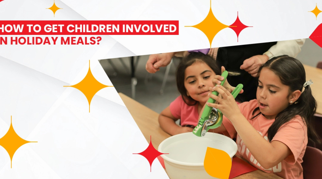 How to get children involved in   holiday meals