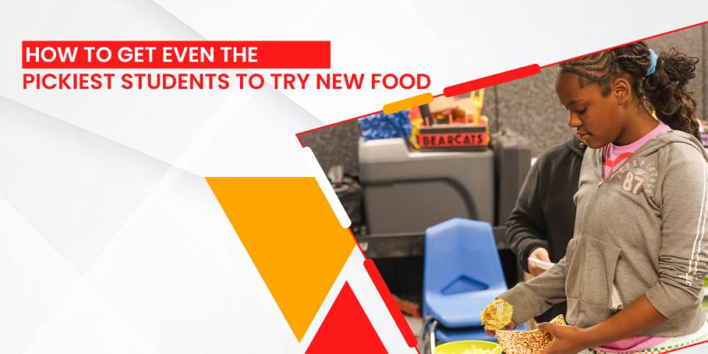 How to Get Even the Pickiest Students to Try New Food