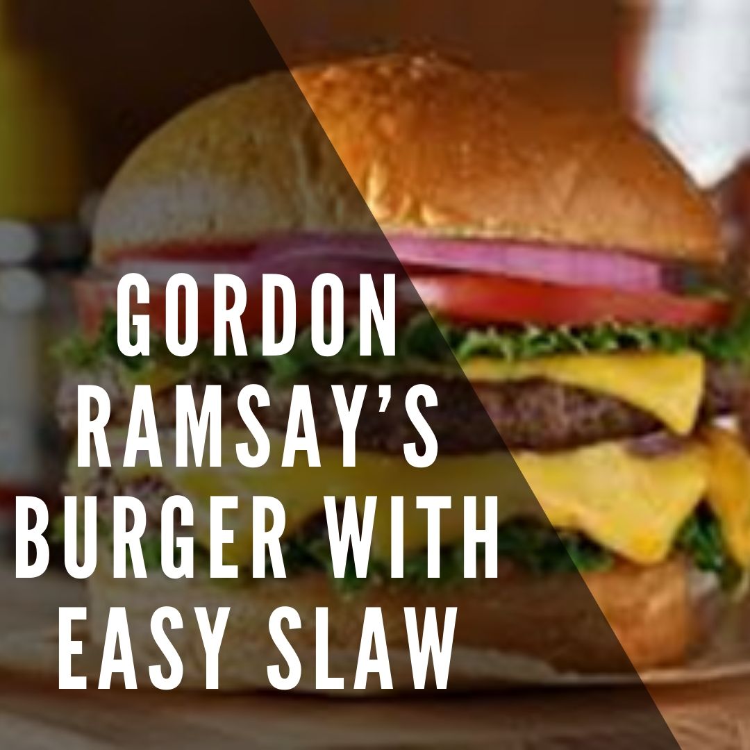 Favorite Recipe of The Week Gordon Ramsay’s Burger with Easy Slaw LIFT Enrichment